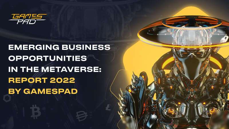 Metaverse 中的新兴商机：GamesPad 2022 年报告 - 斗极元宇宙导航